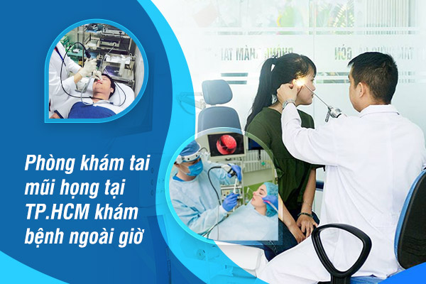 Phòng khám tai mũi họng tại TP.HCM khám bệnh ngoài giờ